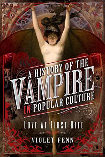 A History of the Vampire in Popular Culture: Love at First Bite von Pen and Sword History