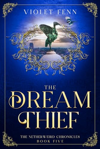 The Dream Thief: The Netherweird Chronicles, Book Five - paranormal urban fantasy, where history and mythology collide