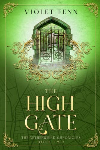 The High Gate: The Netherweird Chronicles, Book Two - paranormal urban fantasy, where history and mythology collide