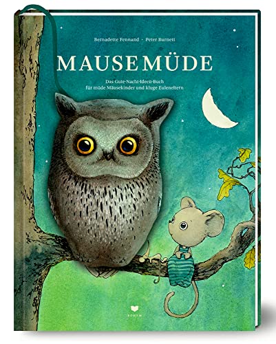 Mausemüde: Das Gute-Nacht-Ideen-Buch für müde Mäusekinder und kluge Euleneltern