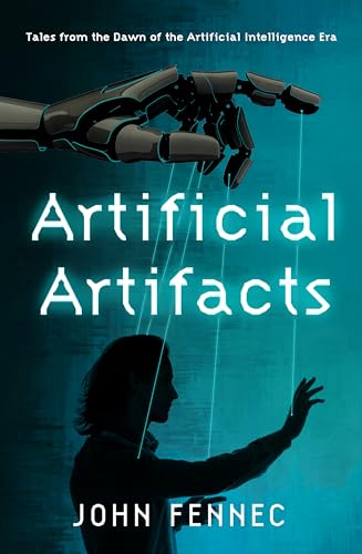 Artificial Artifacts: Tales from the Dawn of the Artificial Intelligence Era von Whitefox Publishing Ltd