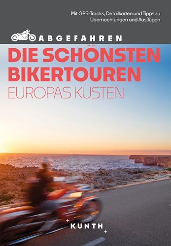 KUNTH Abgefahren, Die schönsten Bikertouren Europas Küsten: Mit dem Motorrad durch Europa KUNTH Abgefahren, Die schönsten Bikertouren Europas Küsten: Mit dem Motorrad durch Europa von KUNTH Verlag
