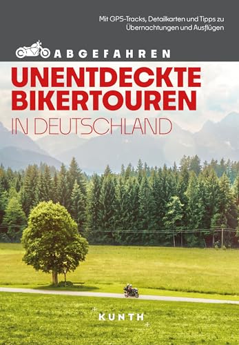 KUNTH Abgefahren, Unentdeckte Bikertouren in Deutschland: Mit dem Motorrad durch Deutschland KUNTH Abgefahren, Unentdeckte Bikertouren in Deutschland: Mit dem Motorrad durch Deutschland von KUNTH Verlag