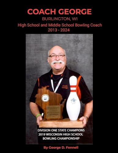 Coach George: Burlington, WI High School and Middle School Bowling Coach 2013 - 2024 von Lulu