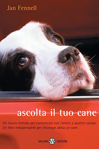 Ascolta il tuo cane. Un nuovo metodo per comunicare con l'amico a quattro zampe. Un libro indispensabile per chiunque abbia un cane (Saggi e manuali) von Salani