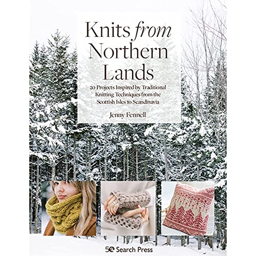 Knits from Northern Lands: 20 Projects Inspired by Traditional Knitting Techniques from the Scottish Isles to Scandinavia von Search Press