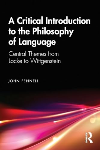 A Critical Introduction to the Philosophy of Language: Central Themes from Locke to Wittgenstein von Routledge
