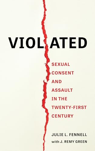 Violated: Sexual Consent and Assault in the Twenty-First Century