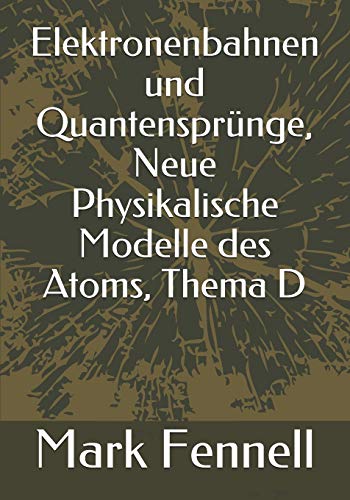 Elektronenbahnen und Quantensprünge, Neue Physikalische Modelle des Atoms, Thema D