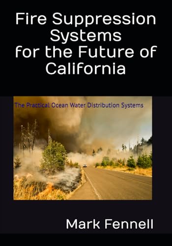 Fire Suppression Systems for the Future of California: The Practical Ocean Water Distribution Systems von Independently published