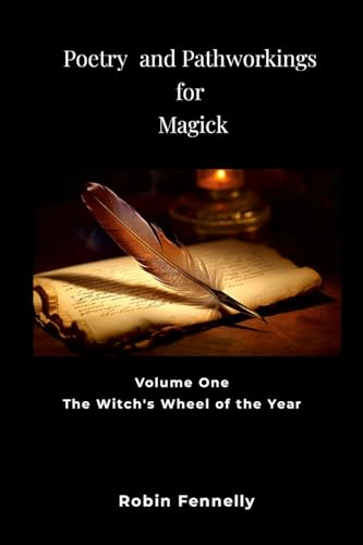 Poetry and Pathworkings for Magick: Vol. One: The Witch's Wheel of the Year von Lulu.com
