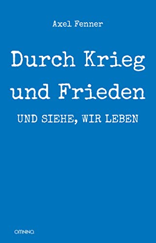 Durch Krieg und Frieden: und siehe, wir leben: Biografie