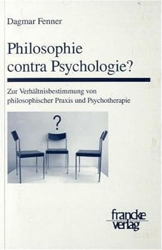 Philosophie contra Psychologie?: Zur Verhältnisbestimmung von philosophischer Praxis und Psychotherapie (Basler Studien zur Philosophie) von Francke, A