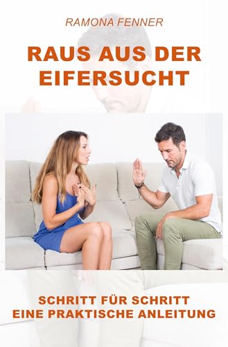 Raus aus der Eifersucht: Schritt für Schritt eine praktische Anleitung von Rediroma-Verlag