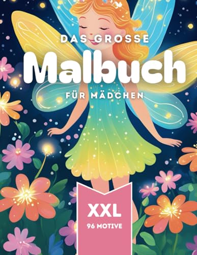 Das große Malbuch für Mädchen ab 3 Jahren: Feen, Einhörner und lustige Tiere. 96 liebevolle Motive zum ausmalen (Ausmalbuch für Kinder, Band 18) von Independently published