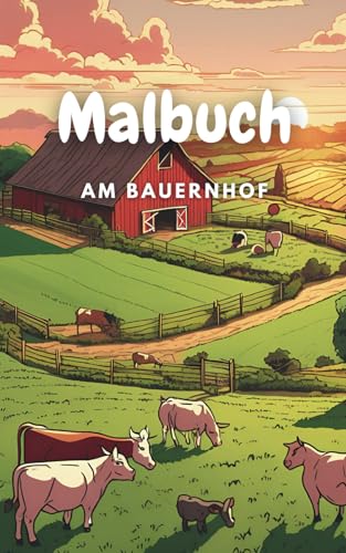 Malbuch Bauernhof ab 3 Jahren: Mit liebevoll gestalteten, einfachen Motiven können die Kleinen ihre eigenen Bilder farbenfroh gestalten (Ausmalbuch für Kinder, Band 1) von Independently published