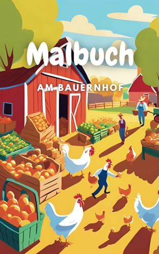 Malbuch Bauernhof ab 3 Jahren: Mit liebevoll gestalteten, einfachen Motiven können die Kleinen ihre eigenen Bilder farbenfroh gestalten (Ausmalbuch für Kinder, Band 1)