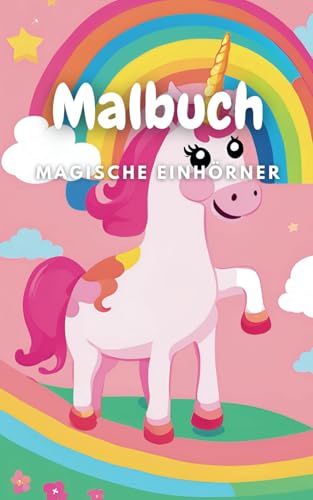 Malbuch Einhörner ab 3 Jahren: Mit liebevoll gestalteten, einfachen Motiven können die Kleinen ihre eigenen Bilder farbenfroh gestalten (Ausmalbuch für Kinder, Band 6) von Independently published