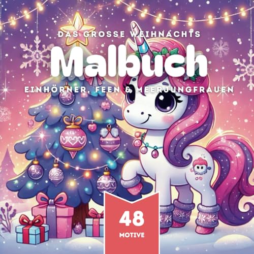 Malbuch für Mädchen Weihnachten mit Einhörnern, Feen und Meerjungfrauen: 48 Motive zum Ausmalen ab 3 Jahren (Band2) (Weihnachts-Malbücher für Kinder, Band 8) von Independently published