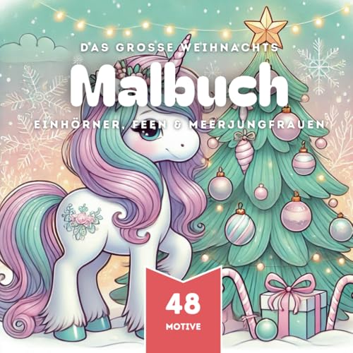 Malbuch für Mädchen Weihnachten mit Einhörnern, Feen und Meerjungfrauen: 48 Motive zum Ausmalen ab 3 Jahren (Weihnachts-Malbücher für Kinder, Band 7) von Independently published