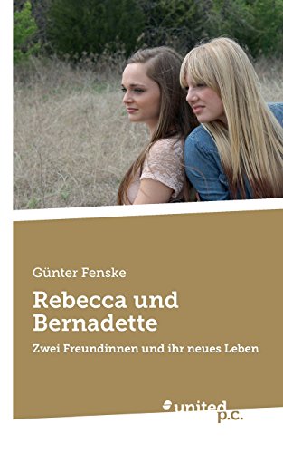 Rebecca und Bernadette: Zwei Freundinnen und ihr neues Leben