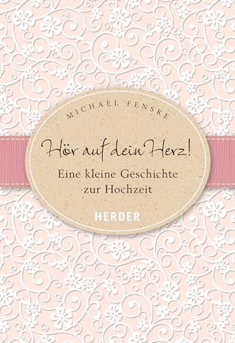 Hör auf dein Herz!: Eine kleine Geschichte zur Hochzeit