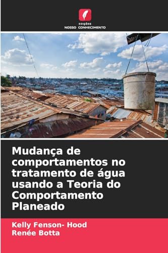 Mudança de comportamentos no tratamento de água usando a Teoria do Comportamento Planeado von Edições Nosso Conhecimento