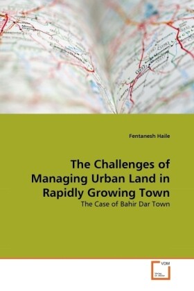 The Challenges of Managing Urban Land in Rapidly Growing Town von VDM Verlag Dr. Müller