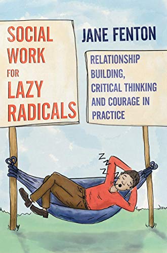 Social Work for Lazy Radicals: Relationship Building, Critical Thinking and Courage in Practice von Red Globe Press