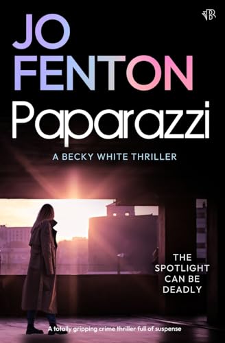 Paparazzi: A totally gripping crime thriller full of suspense (A Becky White Thriller, Band 2) von Bloodhound Books