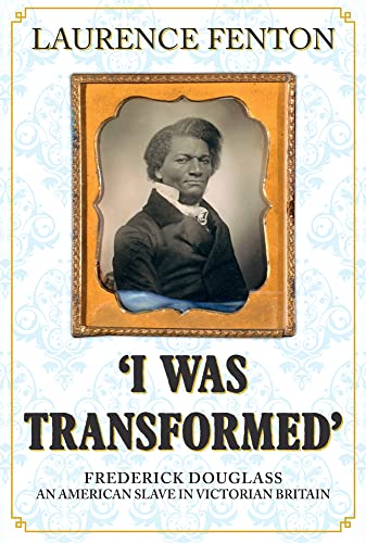 'I Was Transformed' Frederick Douglass: An American Slave in Victorian Britain von Amberley Publishing