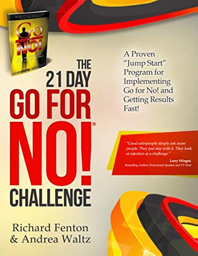 The Go for No! 21 Day Challenge: A Proven Jump Start Program for Implementing Go for No! and Getting Results Fast!