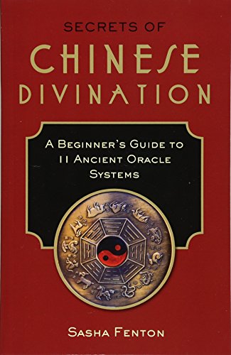 Secrets of Chinese Divination: A Beginner's Guide to 11 Ancient Oracle Systems