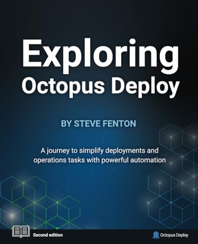 Exploring Octopus Deploy: A journey to simplify deployments and operations tasks with powerful automation von Independently published