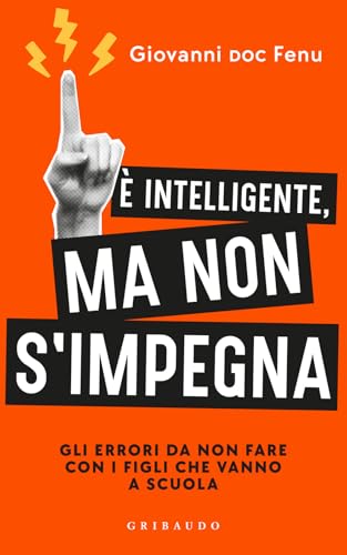 È intelligente, ma non si impegna. Gli errori da non fare con i figli che vanno a scuola (Straordinariamente) von Gribaudo