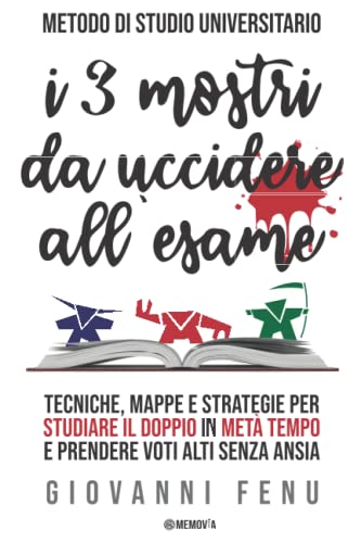 I 3 Mostri da Uccidere all'Esame: Il metodo di studio universitario per studiare efficacemente in metà del tempo, con voti alti e zero ansia (senza ... (Psicologia Dell'apprendimento Efficace) von Independently Published