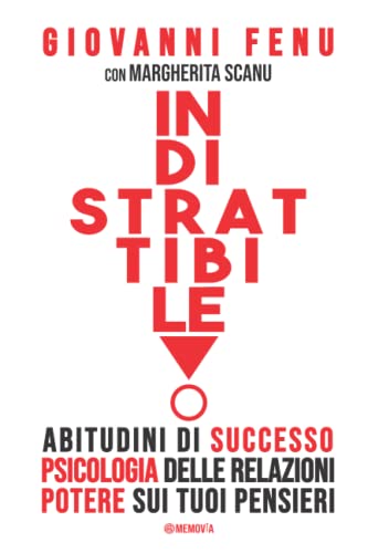 INDISTRATTIBILE - Abitudini di Successo e Regole di Vita, Leggi di Psicologia per Trattare gli Altri, Principi del Potere sui tuoi Pensieri. Il libro dei libri sulla Crescita Personale per la Felicità