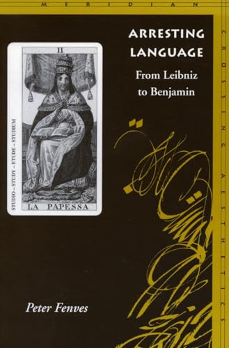 Arresting Language: From Leibniz to Benjamin (Meridian Series)
