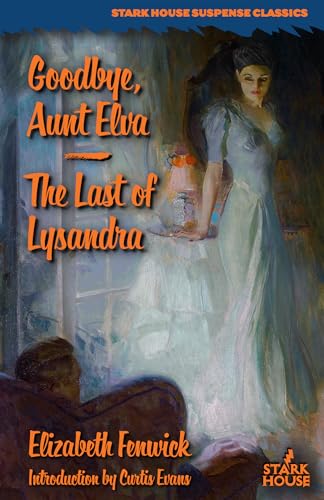 Goodbye, Aunt Elva / The Last of Lysandra Goodbye, Aunt Elva / The Last of Lysandra von Stark House Press