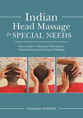 Indian Head Massage for Special Needs: Easy-to-learn, Adaptable Techniques to Reduce Anxiety and Promote Wellbeing von Singing Dragon