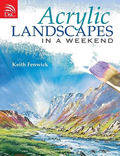 Acrylic Landscapes In A Weekend: Pick Up Your Brush and Paint Your First Picture This Weekend von David & Charles