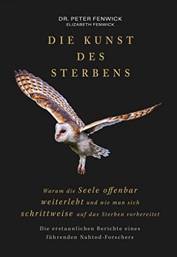 Die Kunst des Sterbens: Warum die Seele offenbar weiterlebt und wie man sich schrittweise auf das Sterben vorbereitet von Westarp