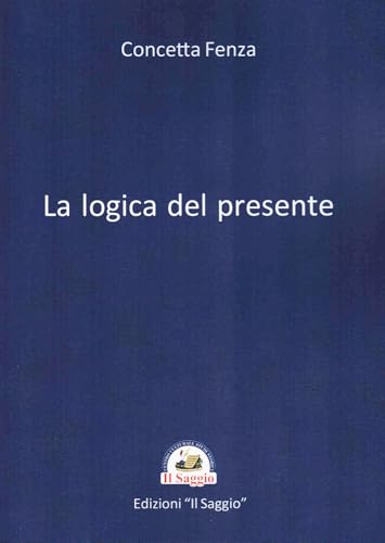 La logica del presente La logica del presente von Edizioni Il Saggio