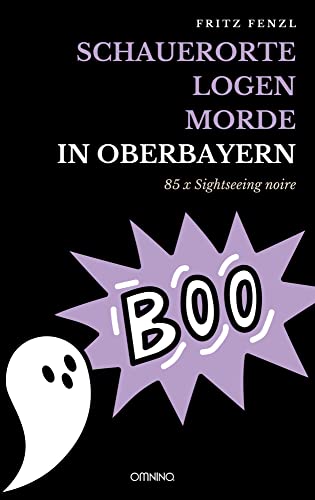 Schauerorte – Logen – Morde in Oberbayern: 85 x Sightseeing noire von Kiligry