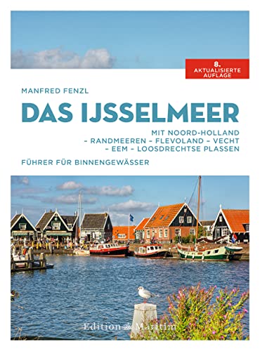 Das IJsselmeer: Mit Noord-Holland – Randmeeren – Flevoland – Vecht – Eem – Loosdrechtse Plassen von Delius Klasing Vlg GmbH