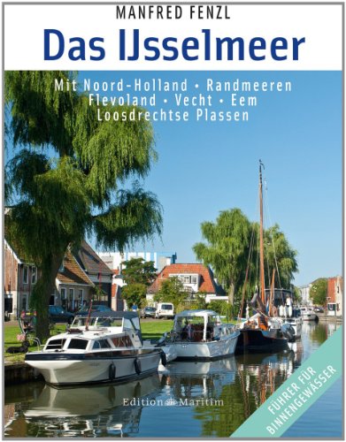 Das Ijsselmeer Mit Noord-Holland ¿ Randmeeren ¿ Flevoland ¿ Vecht ¿ Eem: Mit Noord-Holland - Randmeeren - Flevoland - Vecht - Eem - Loosdrechtse Plassen