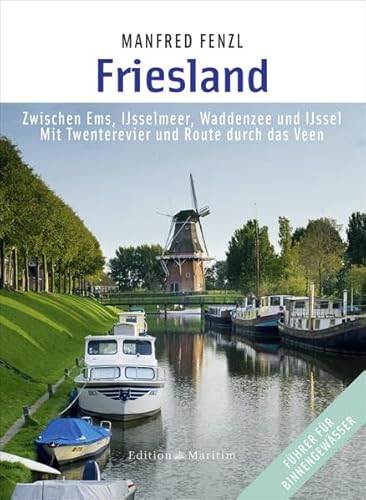 Friesland: Zwischen Ems, IJsselmeer, Waddenzee und IJssel • Mit Twenterevier und Route durch das Veen