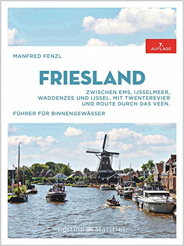 Friesland: Zwischen Ems, IJsselmeer, Waddenzee und IJssel. Mit Twenterevier und Route durch das Veen Friesland: Zwischen Ems, IJsselmeer, Waddenzee und IJssel. Mit Twenterevier und Route durch das Veen