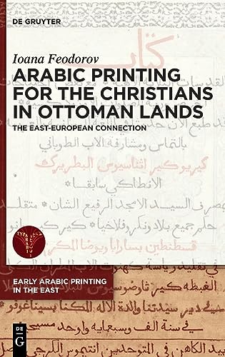 Arabic Printing for the Christians in Ottoman Lands: The East-European Connection (Early Arabic Printing in the East, 1)