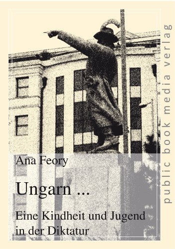 Ungarn ...: Eine Kindheit und Jugend in der Diktatur (public book media verlag) von Frankfurter Taschenbuchverlag